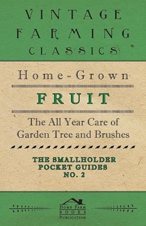 Imagen del vendedor de The Smallholder Pocket Guides - No2 - Home-Grown Fruit - The All Year Care Of Garden Trees And Bushes a la venta por AHA-BUCH GmbH