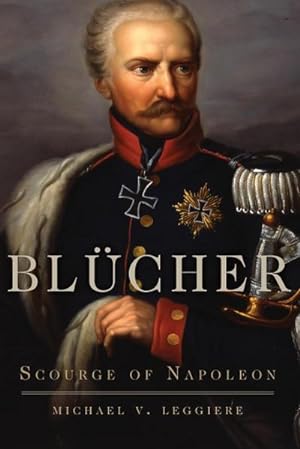 Seller image for Blcher : Scourge of Napoleon for sale by AHA-BUCH GmbH