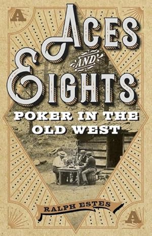 Seller image for Aces and Eights : Poker in the Old West for sale by AHA-BUCH GmbH