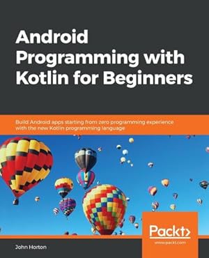 Seller image for Android Programming with Kotlin for Beginners : Build Android apps starting from zero programming experience with the new Kotlin programming language for sale by AHA-BUCH GmbH