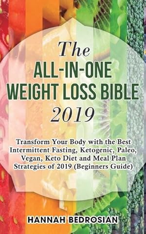 Image du vendeur pour The All-in-One Weight Loss Bible 2019 : Transform Your Body with the Best Intermittent Fasting, Ketogenic, Paleo, Vegan, Keto Diet and Meal Plan Strategies of 2019 (Beginners Guide) mis en vente par AHA-BUCH GmbH