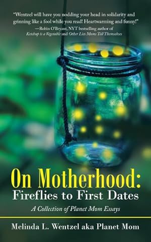 Seller image for On Motherhood : Fireflies to First Dates: A Collection of Planet Mom Essays for sale by AHA-BUCH GmbH