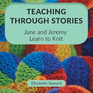 Immagine del venditore per Teaching Through Stories : Jane and Jeremy Learn to Knit venduto da AHA-BUCH GmbH