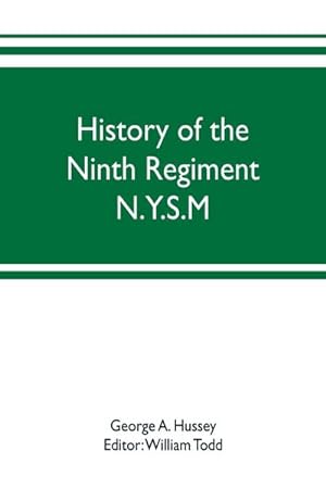 Image du vendeur pour History of the Ninth Regiment N.Y.S.M. -- N.G.S.N.Y. (Eighty-third N. Y. Volunteers.) 1845-1888 mis en vente par AHA-BUCH GmbH