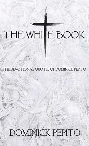 Seller image for THE WHITE BOOK : THE DEVOTIONAL QUOTES OF DOMINICK PEPITO for sale by AHA-BUCH GmbH