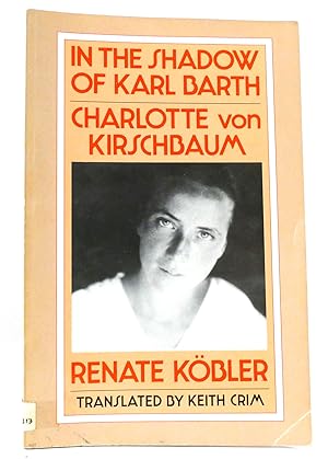 Immagine del venditore per IN THE SHADOW OF KARL BARTH Charlotte Von Kirschbaum venduto da Rare Book Cellar