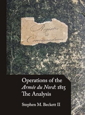 Immagine del venditore per Operations of the Arme du Nord : 1815: The Analysis venduto da AHA-BUCH GmbH