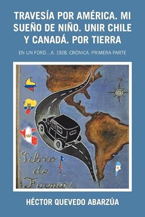 Seller image for Travesa Por Amrica. Mi Sueo De Nio. Unir Chile Y Canad. Por Tierra : En Un Ford.A. 1928. Crnica. Primera Parte for sale by AHA-BUCH GmbH