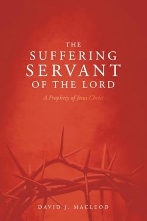 Seller image for The Suffering Servant of the Lord, Second Edition : A Prophecy of Jesus Christ for sale by AHA-BUCH GmbH
