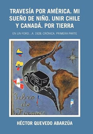 Seller image for Travesa Por Amrica. Mi Sueo De Nio. Unir Chile Y Canad. Por Tierra : En Un Ford.A. 1928. Crnica. Primera Parte for sale by AHA-BUCH GmbH