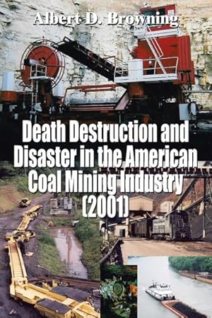 Seller image for Death Destruction and Disaster in the American Coal Mining Industry (2001) for sale by AHA-BUCH GmbH