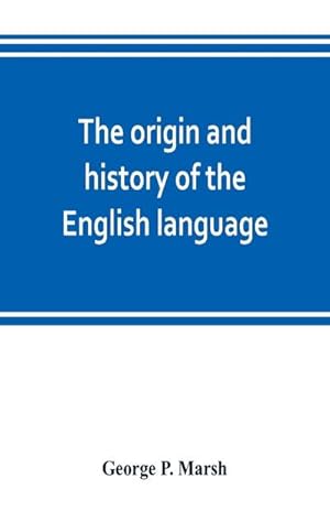 Immagine del venditore per The origin and history of the English language, and of the early literature it embodies venduto da AHA-BUCH GmbH