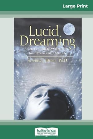 Seller image for Lucid Dreaming : A Concise Guide to Awakening in Your Dreams and in Your Life (16pt Large Print Edition) for sale by AHA-BUCH GmbH