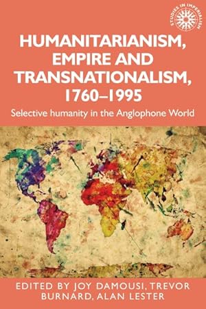 Immagine del venditore per Humanitarianism, Empire and Transnationalism, 1760-1995 : Selective Humanity in the Anglophone World venduto da GreatBookPrices