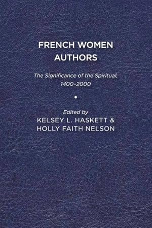 Bild des Verkufers fr French Women Authors : The Significance of the Spiritual, 1400-2000 zum Verkauf von AHA-BUCH GmbH