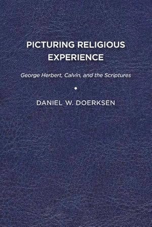 Image du vendeur pour Picturing Religious Experience : George Herbert, Calvin, and the Scriptures mis en vente par AHA-BUCH GmbH