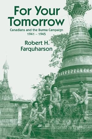 Immagine del venditore per For Your Tomorrow : Canadians and the Burma Campaign, 1941-1945 venduto da AHA-BUCH GmbH