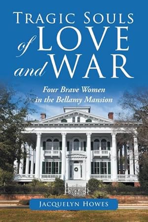 Seller image for Tragic Souls of Love and War : Four Brave Women in the Bellamy Mansion for sale by AHA-BUCH GmbH