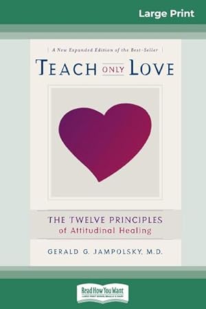 Imagen del vendedor de Teach Only Love : The Twelve Principles of attitudinal Healing (16pt Large Print Edition) a la venta por AHA-BUCH GmbH