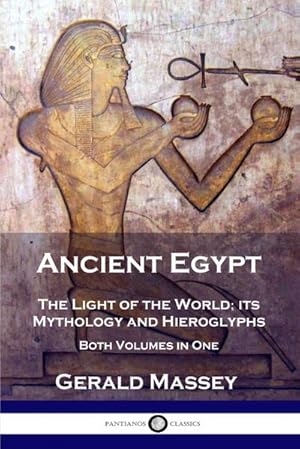 Seller image for Ancient Egypt : The Light of the World; its Mythology and Hieroglyphs - Both Volumes in One for sale by AHA-BUCH GmbH