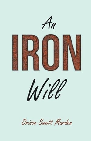 Seller image for An Iron Will : With an Essay on Self Help By Russel H. Conwell for sale by AHA-BUCH GmbH