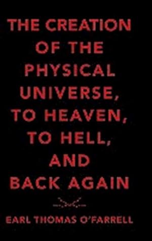 Seller image for The Creation of the Physical Universe, to Heaven, to Hell, and Back Again for sale by AHA-BUCH GmbH