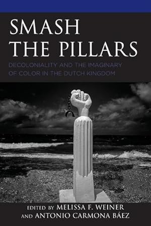 Seller image for Smash the Pillars : Decoloniality and the Imaginary of Color in the Dutch Kingdom for sale by AHA-BUCH GmbH
