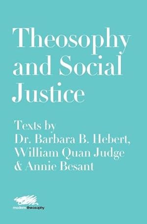 Image du vendeur pour Theosophy and Social Justice : Texts by Dr. Barbara B. Hebert, William Quan Judge & Annie Besant mis en vente par AHA-BUCH GmbH