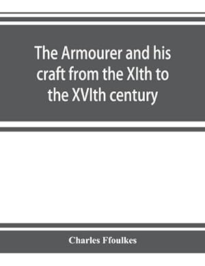 Bild des Verkufers fr The armourer and his craft from the XIth to the XVIth century zum Verkauf von AHA-BUCH GmbH
