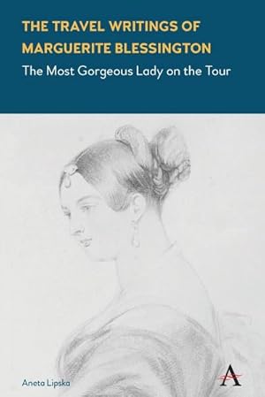 Imagen del vendedor de The Travel Writings of Marguerite Blessington : The Most Gorgeous Lady on the Tour a la venta por AHA-BUCH GmbH