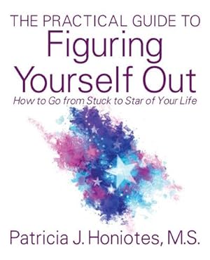 Immagine del venditore per The Practical Guide to Figuring Yourself Out : How to Go from Stuck to Star of Your Life venduto da AHA-BUCH GmbH