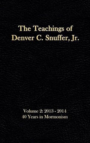 Seller image for The Teachings of Denver C. Snuffer, Jr. Volume 2 : 40 Years in Mormonism 2013-2014: Reader's Edition Hardback, 6 x 9 in. for sale by AHA-BUCH GmbH