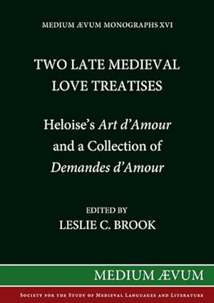 Seller image for Two Medieval Love Treatises : Heloise's Art D'Amour and a Collection of Demandes D'Amour. Edited with an Introduction, Notes and Glossary from British Library Royal MS 16 F II for sale by AHA-BUCH GmbH