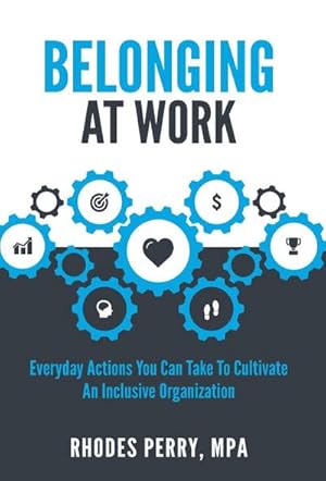 Seller image for Belonging At Work : Everyday Actions You Can Take to Cultivate an Inclusive Organization for sale by AHA-BUCH GmbH