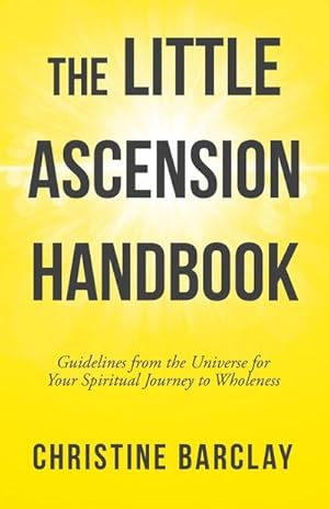 Imagen del vendedor de The Little Ascension Handbook : Guidelines from the Universe for Your Spiritual Journey to Wholeness a la venta por AHA-BUCH GmbH