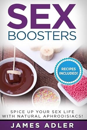 Bild des Verkufers fr Sex Boosters : Spice Up Your Sex Life with Natural Aphrodisiacs! zum Verkauf von AHA-BUCH GmbH