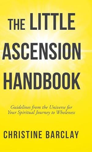 Imagen del vendedor de The Little Ascension Handbook : Guidelines from the Universe for Your Spiritual Journey to Wholeness a la venta por AHA-BUCH GmbH