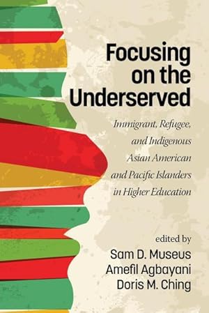 Image du vendeur pour Focusing on the Underserved : Immigrant, Refugee, and Indigenous Asian American and Pacific Islanders in Higher Education mis en vente par AHA-BUCH GmbH