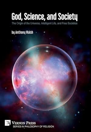 Seller image for God, Science, and Society : The Origin of the Universe, Intelligent Life, and Free Societies for sale by AHA-BUCH GmbH