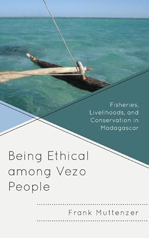 Bild des Verkufers fr Being Ethical among Vezo People : Fisheries, Livelihoods, and Conservation in Madagascar zum Verkauf von AHA-BUCH GmbH