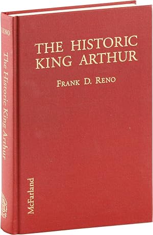 The Historic King Arthur: Authenticating the Celtic Hero of Post-Roman Britain