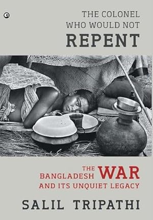 Seller image for The Colonel Who Would Not Repent : The Bangladesh War and its Unquiet Legacy for sale by AHA-BUCH GmbH