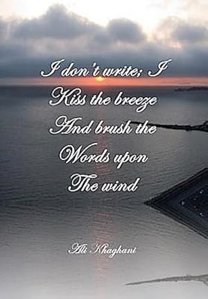 Seller image for I Don't Write; I Kiss the Breeze and Brush the Words on the Wind : And Brush the Words on the Wind for sale by AHA-BUCH GmbH