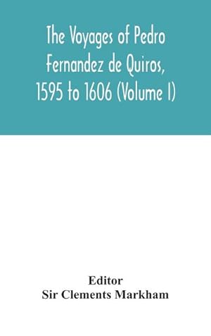 Seller image for The voyages of Pedro Fernandez de Quiros, 1595 to 1606 (Volume I) for sale by AHA-BUCH GmbH
