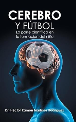 Seller image for Cerebro Y Ftbol : La Parte Cientfica En La Formacin Del Nio for sale by AHA-BUCH GmbH