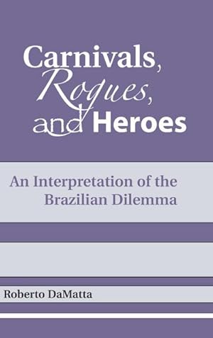 Bild des Verkufers fr Carnivals, Rogues, and Heroes : An Interpretation of the Brazilian Dilemma zum Verkauf von AHA-BUCH GmbH