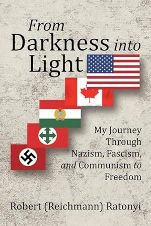 Bild des Verkufers fr From Darkness into Light : My Journey Through Nazism, Fascism, and Communism to Freedom zum Verkauf von AHA-BUCH GmbH