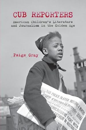 Seller image for Cub Reporters : American Children's Literature and Journalism in the Golden Age for sale by AHA-BUCH GmbH