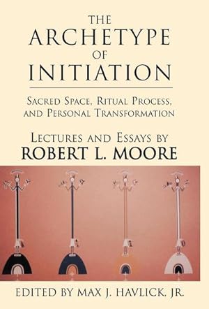 Immagine del venditore per The Archetype of Initiation : Sacred Space, Ritual Process, and Personal Transformation venduto da AHA-BUCH GmbH