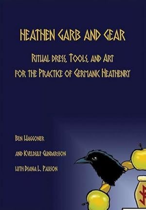 Imagen del vendedor de Heathen Garb and Gear : Ritual Dress, Tools, and Art for the Practice of Germanic Heathenry a la venta por AHA-BUCH GmbH